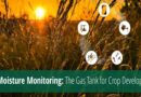 Soil Moisture Monitoring: The Gas Tank for Crop Development